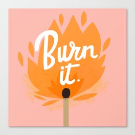 Burn it. Canvas Print