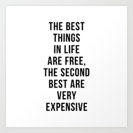 The Best Things In Life Are Free The Second Best Are Very Expensive Art Print