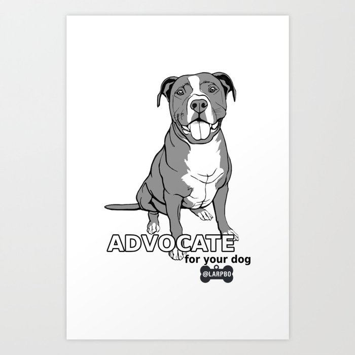 Advocate for Your Dog Art Print