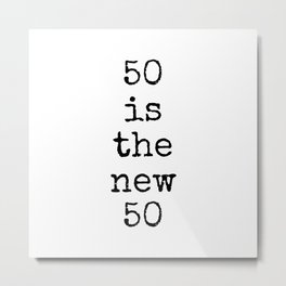 Fifty is the New Fifty Metal Print