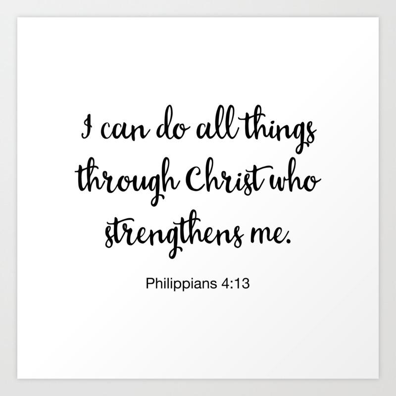 I Can Do All Things Through Christ Who Strengthens Me Philippians Art Print By Socoart Society6