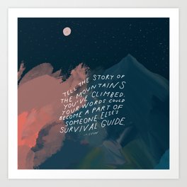 "Tell The Story Of The Mountains You've Climbed. Your Words Could Become A Part Of Someone Else's Survival Guide." Art Print