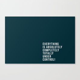 Everything is under control Canvas Print