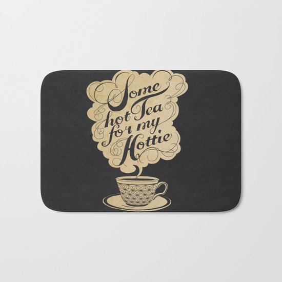 Some Hot Tea For My Hottie Bath Mat