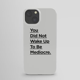 You Did Not Wake Up to Be Mediocre black and white minimalist typography home room wall decor iPhone Case