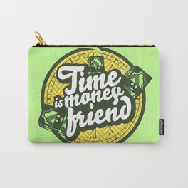 Time is money friend. Carry-All Pouch