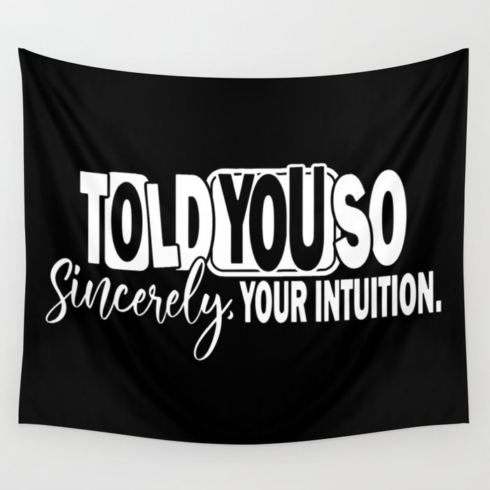 Told You So Sincerely Your Intuition Wall Tapestry