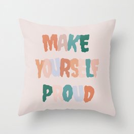 Make Yourself Proud Throw Pillow