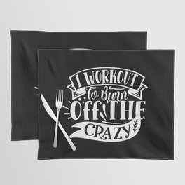 I Workout To Burn Off The Crazy Funny Quote Gym Addict Placemat