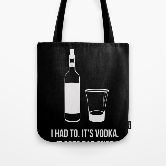 It's vodka. It goes bad once it's opened. Tote Bag