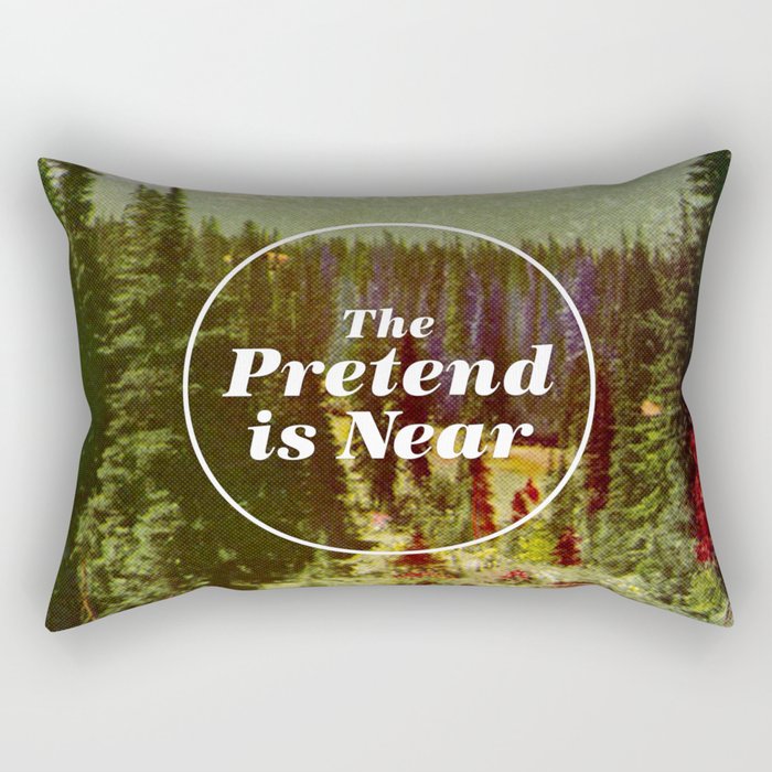 The Pretend Is Near. Rectangular Pillow