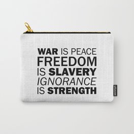 War is Peace. Freedom is Slavery. Ignorance is Strength Carry-All Pouch