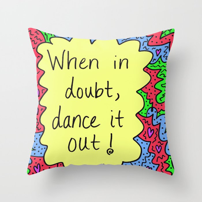 When in doubt, dance it out! Throw Pillow