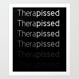 Therapissed Art Print