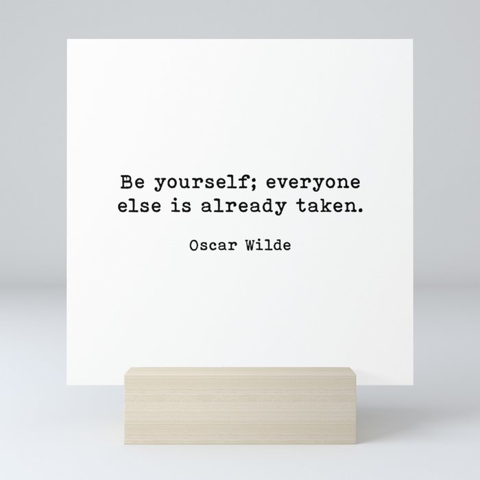 Be Yourself Everyone Else Is Already Taken, Oscar Wilde Quote Mini Art Print
