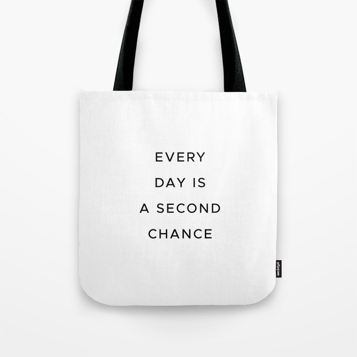 Every day is a second chance Tote Bag