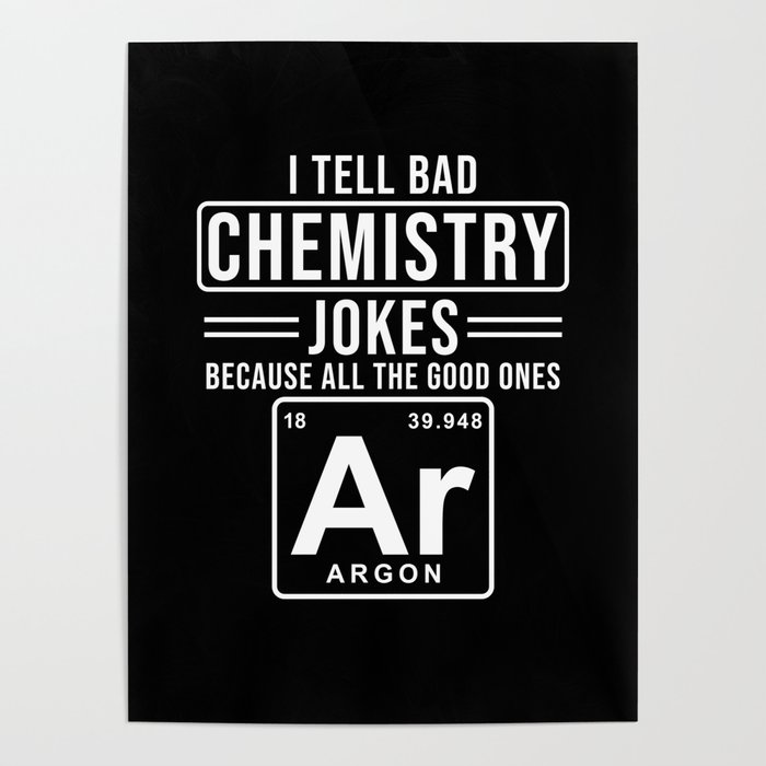 I tell bad Chemistry Jokes Poster