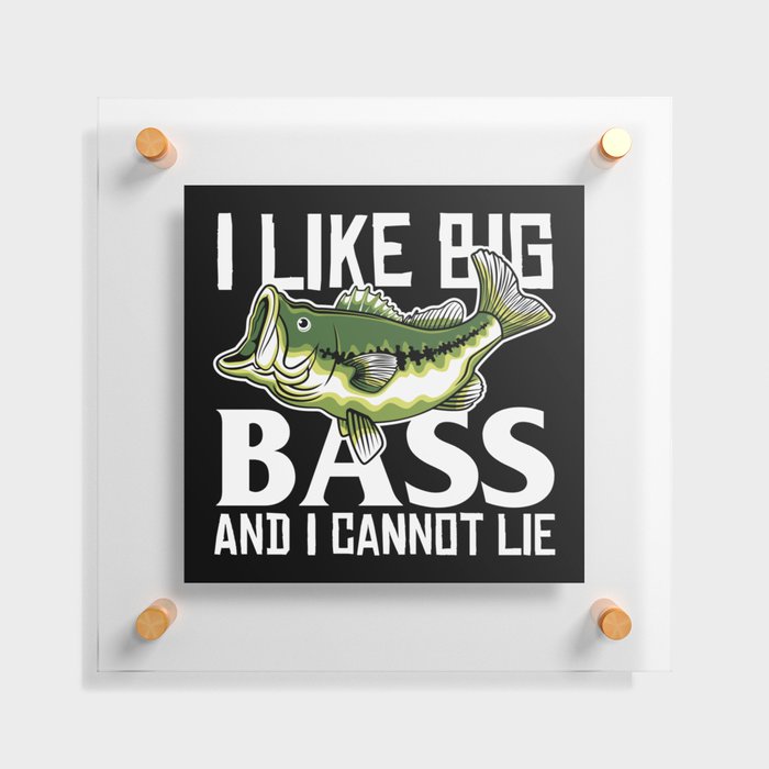 I Like Big Bass And I Cannot Lie Floating Acrylic Print