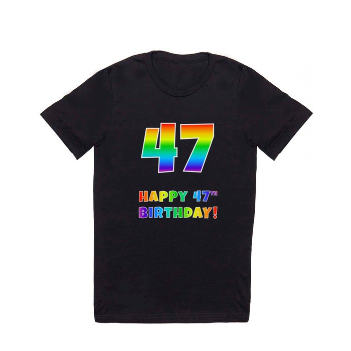 HAPPY 47TH BIRTHDAY - Multicolored Rainbow Spectrum Gradient T Shirt