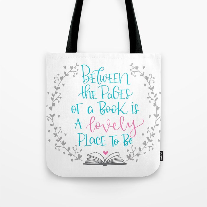 Between The Pages of A Book is a Lovely Place to Be Tote Bag