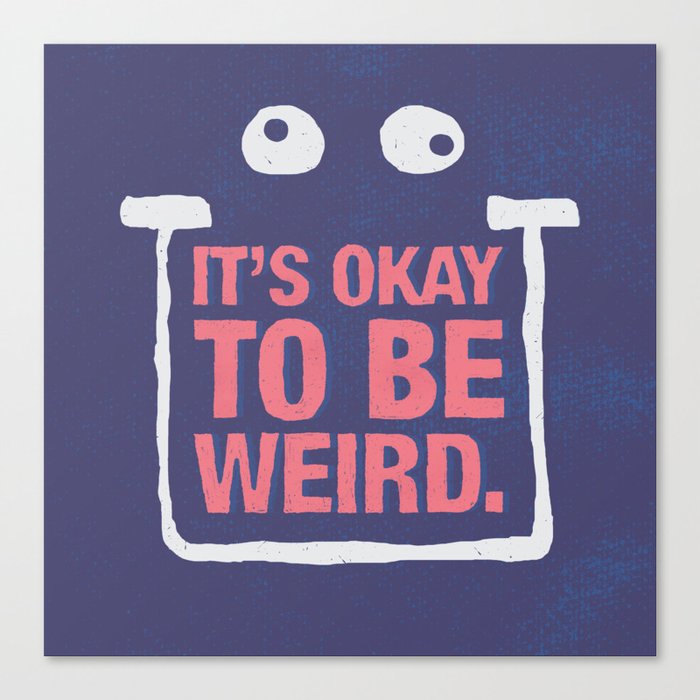 Its Okay To Be Weird Canvas Print