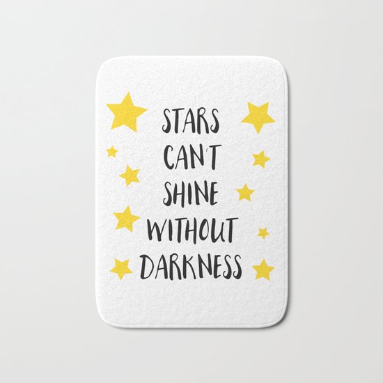 Stars can't shine without darkness Bath Mat