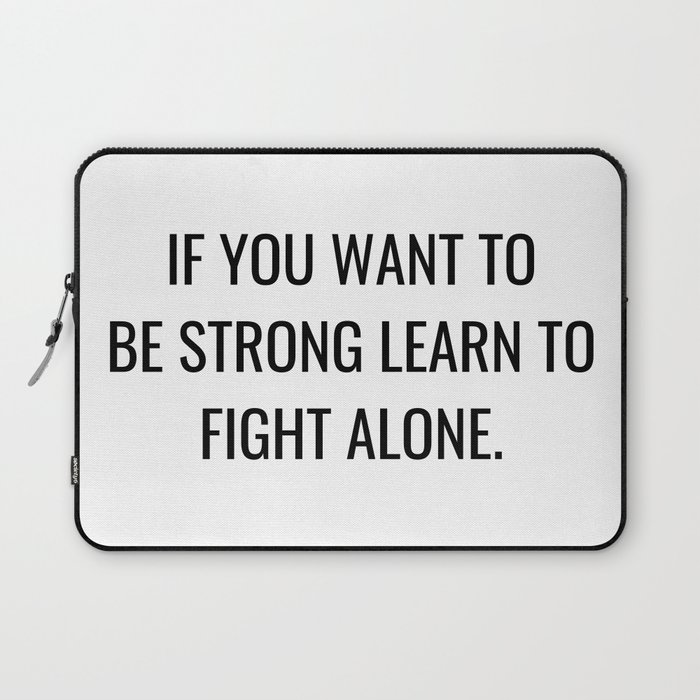 If you want to be strong learn to fight alone Laptop Sleeve
