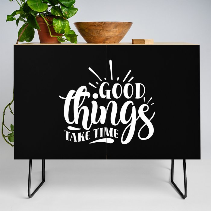 Good Things Take Time Motivational Quote Credenza
