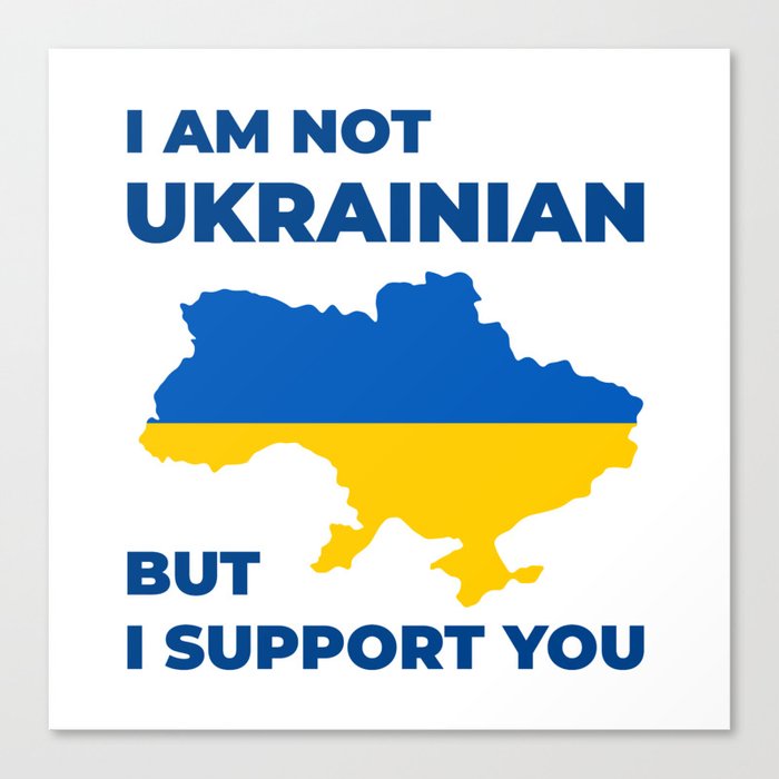 I am not Ukrainian but I Support You Canvas Print