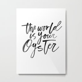 The World Is Your Oyster Metal Print