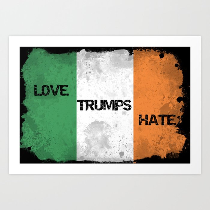 Love Trumps Hate - Trump to visit Ireland in November 2018 - A Response Art Print