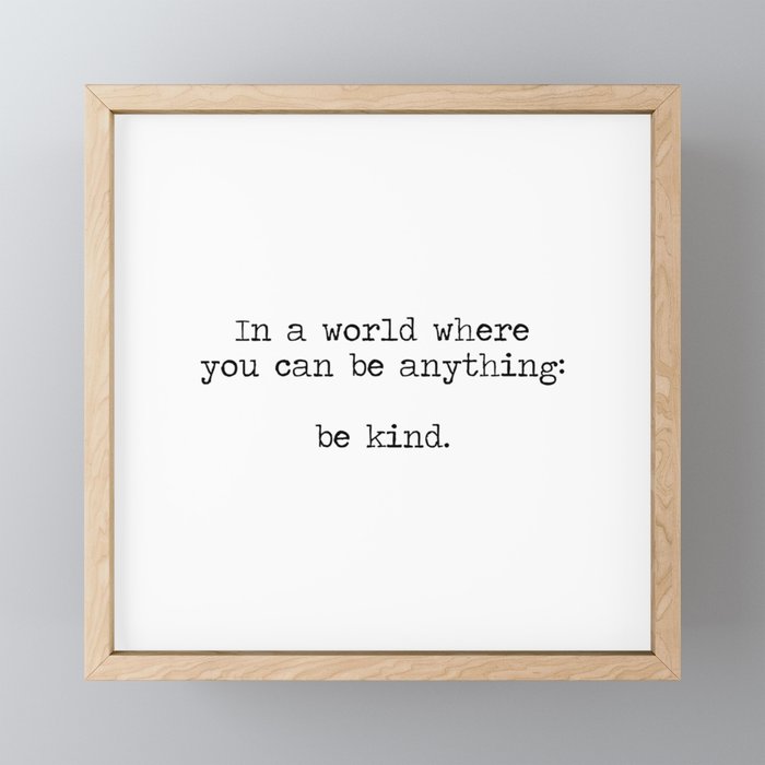 In A World Where You Can Be Anything -Be Kind Framed Mini Art Print