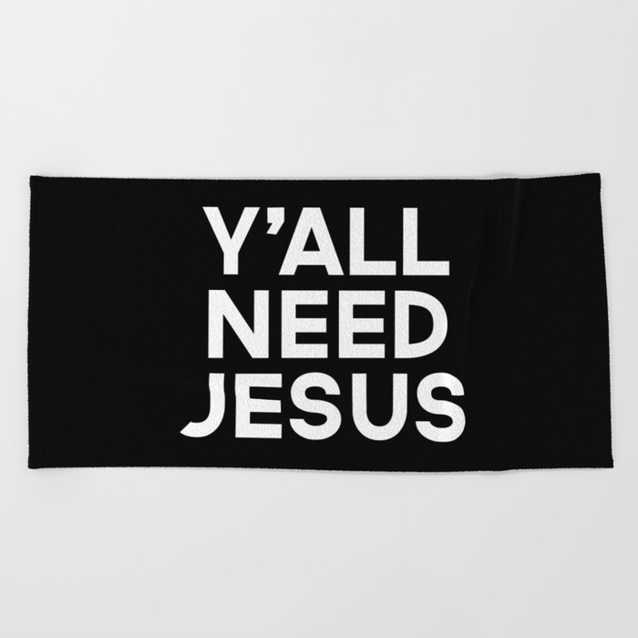 Y'all Need Jesus Funny Quote Beach Towel