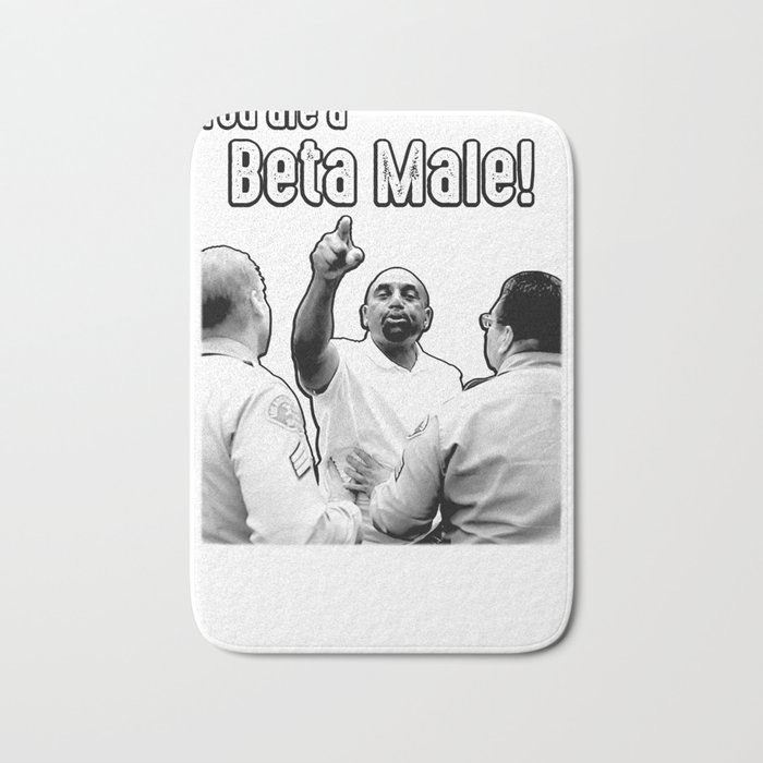 You are a beta male! Bath Mat