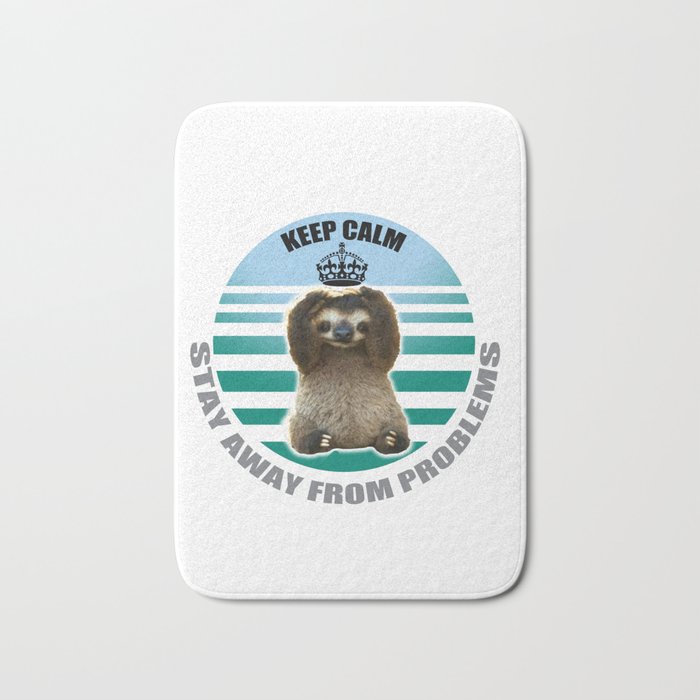 Keep calm stay way from problems Bath Mat