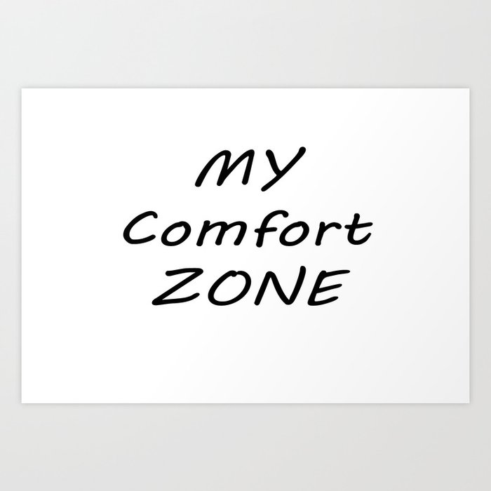 My Comfort Zone Art Print By Artsyheart Society6