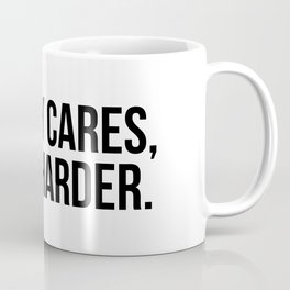Nobody cares, work harder. Mug