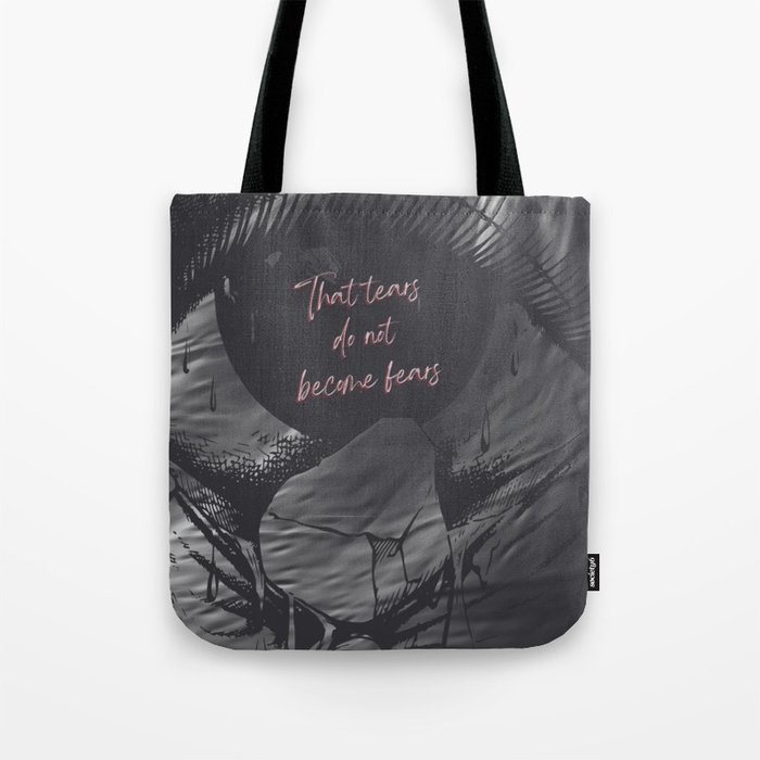 That tears do not become fears Tote Bag