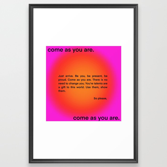 come as you are. Framed Art Print