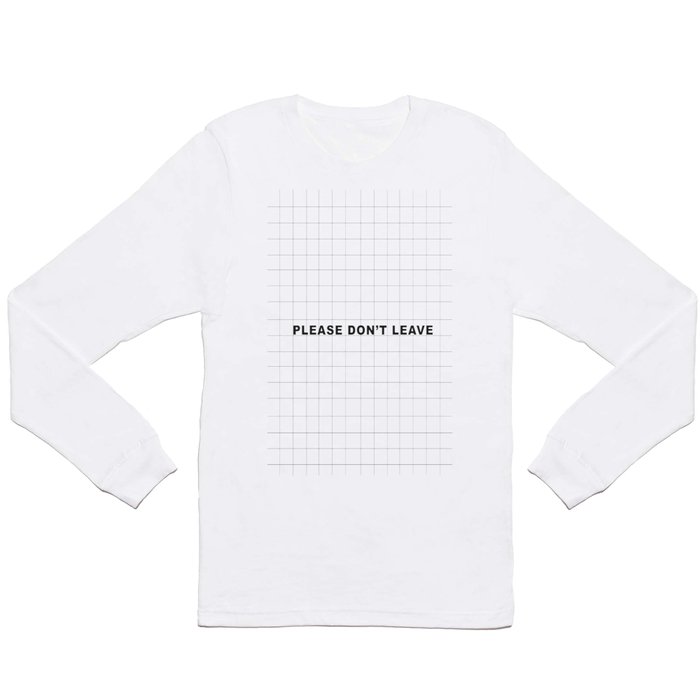 Please Don't Leave  Long Sleeve T Shirt