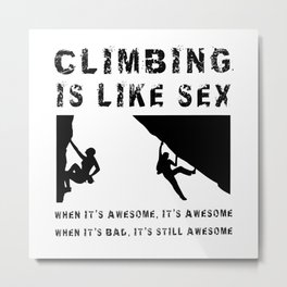 Climbing is Like Sex - Awesome - Sports Shirt Climber Climb Boulder Metal Print | Bouldering, Climbingpassion, Extremesports, Rock, Graphicdesign, Iceclimbing, Boulder, Rockclimbing, Climbingclub, Extremeclimber 