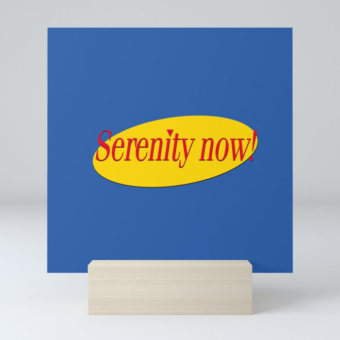Seinfeld - Serenity Now Father Costanza Quote | art quote Mini Art Print