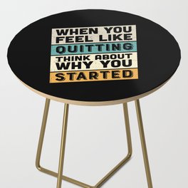 When You Feel Like Quitting Think About Why You Started Side Table