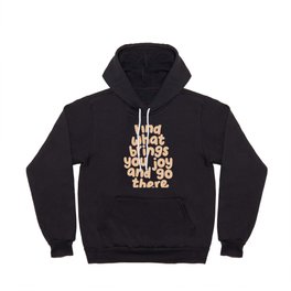 Find What Brings You Joy and Go There Hoody