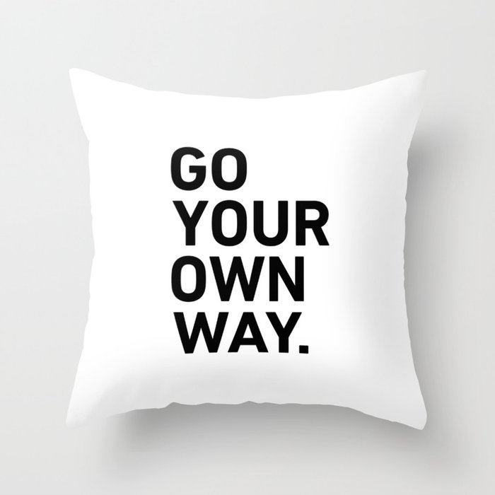 Go Your Own Way Throw Pillow