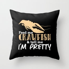 Crawfish Gift: Feed Me Crawfish & Tell Me I'm Pretty Throw Pillow