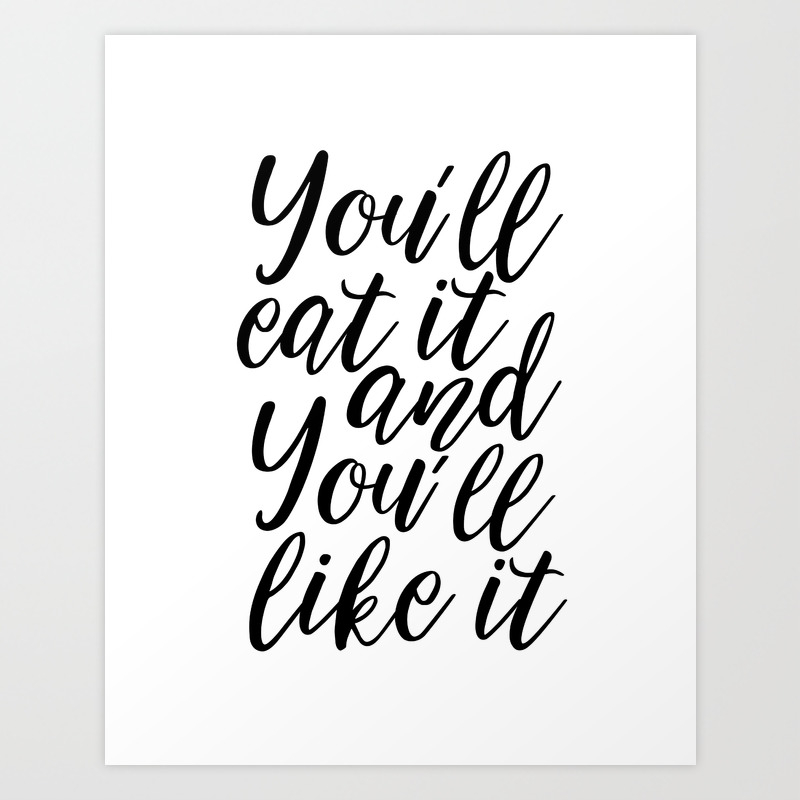 KITCHEN WALL DECOR, You'll Eat It And You'll Like It,Funny Kitchen  Print,Gift For Husband,Kitchen Si Art Print by TypoHouse | Society6
