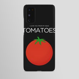 I Love You From My Head Tomatoes Android Case