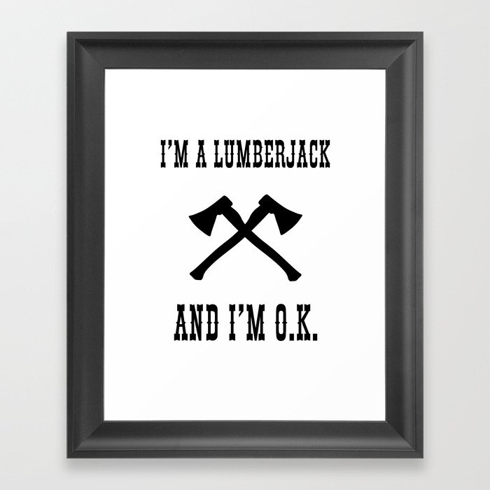 I'm a Lumberjack.... Framed Art Print