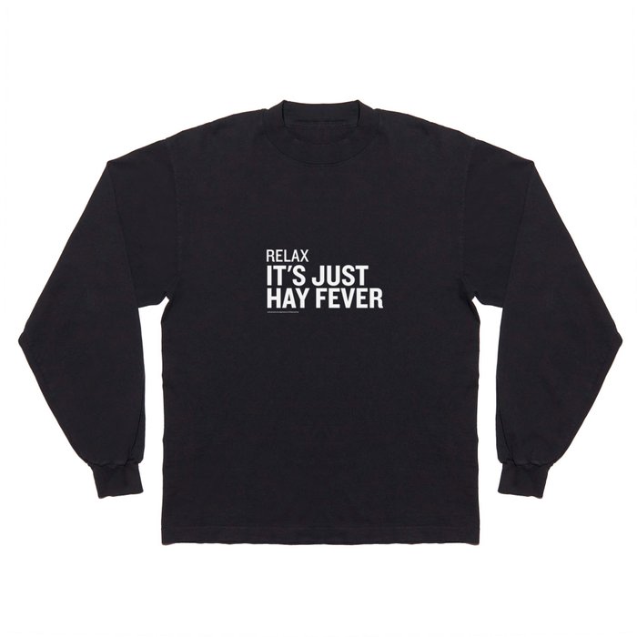 Relax — It's Hay Fever Long Sleeve T Shirt